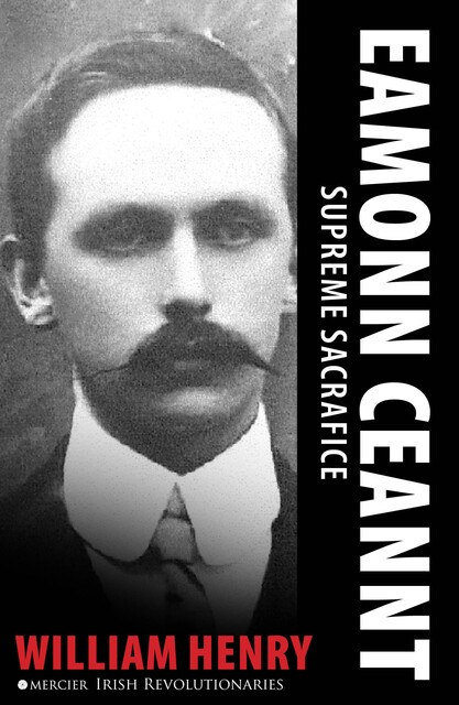 Éamonn Ceannt: Signatory of the 1916 Proclamation, William Henry