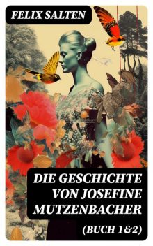 Die Geschichte von Josefine Mutzenbacher (Buch 1&2), Felix Salten
