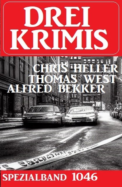 Drei Krimis Spezialband 1046, Alfred Bekker, Thomas West, Chris Heller