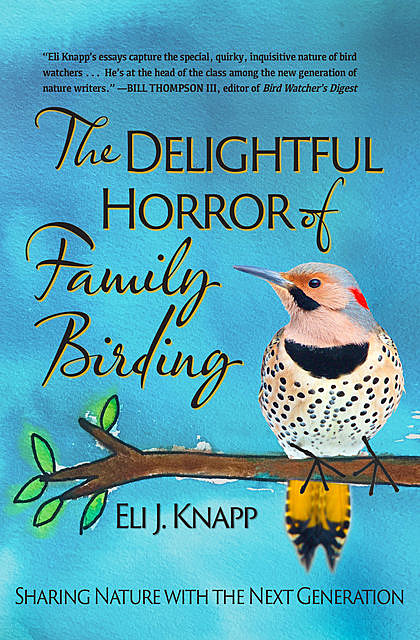 The Delightful Horror of Family Birding, Eli J. Knapp