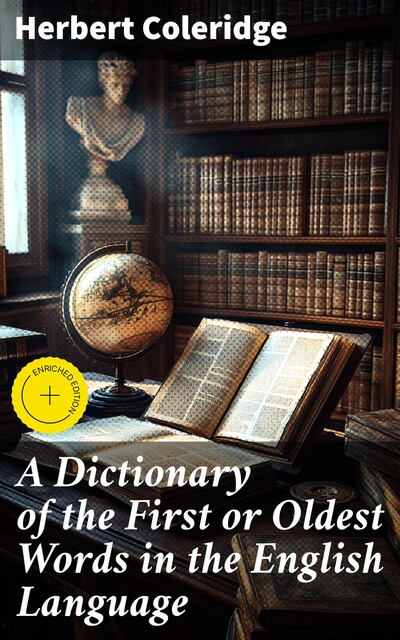 A Dictionary of the First or Oldest Words in the English Language, Herbert Coleridge