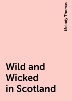 Wild and Wicked in Scotland, Melody Thomas