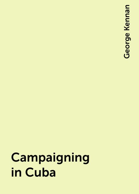 Campaigning in Cuba, George Kennan
