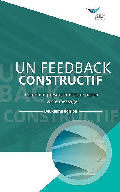 Feedback That Works: How to Build and Deliver Your Message, Second Edition (French), Center for Creative Leadership