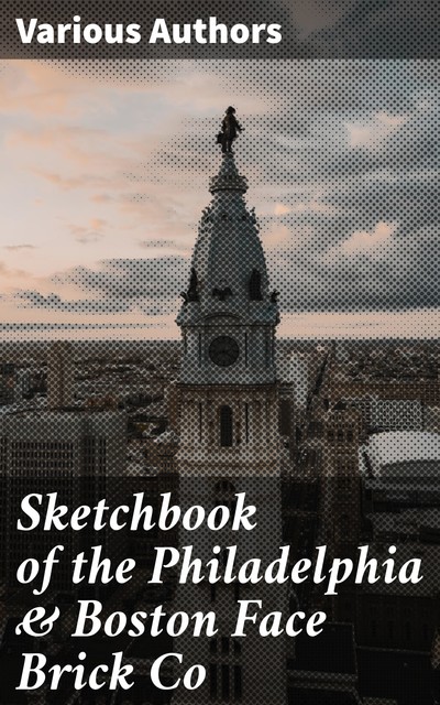 Sketchbook of the Philadelphia & Boston Face Brick Co, Various Authors