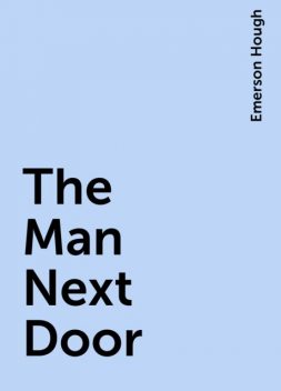 The Man Next Door, Emerson Hough