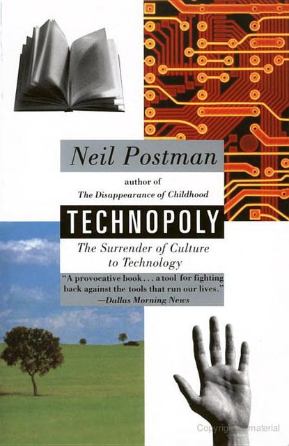 Technopoly: The Surrender of Culture to Technology, Neil Postman