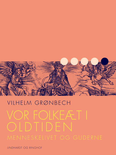 Vor folkeæt i oldtiden: Menneskelivet og guderne, Vilhelm Grønbech