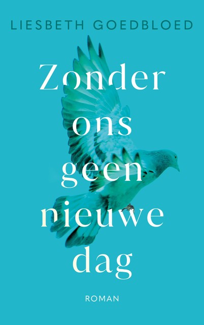 Zonder ons geen nieuwe dag, Liesbeth Goedbloed