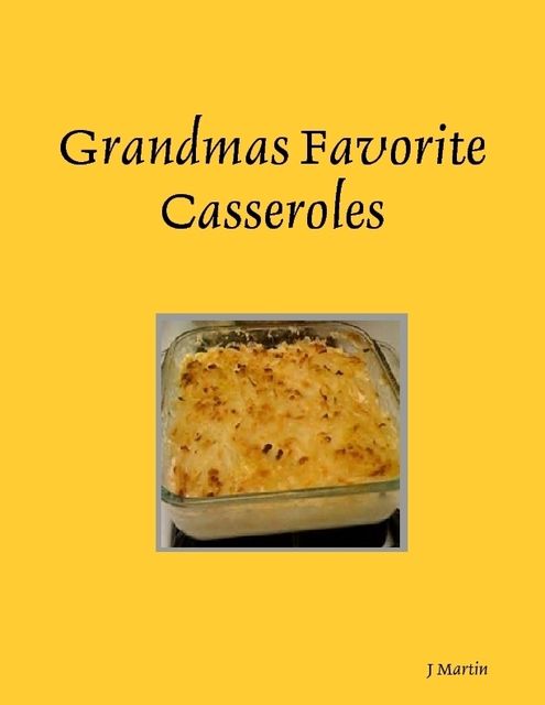 Grandmas Favorite Casseroles, J Martin