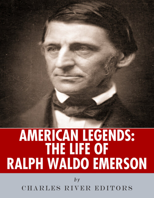 The Life of Ralph Waldo Emerson, Charles Editors