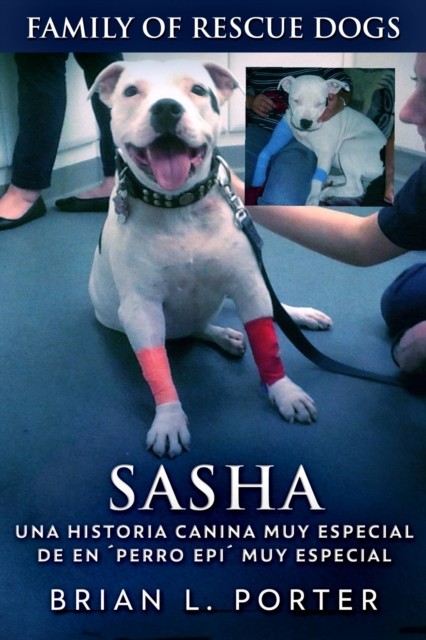 Sasha – Una Historia Canina Muy Especial De En ´Perro Epi´ Muy Especial, Brian L. Porter