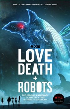 Love, Death and Robots: The Official Anthology: Volumes 2 & 3, Harlan Ellison, John Scalzi, J.G.Ballard, Neal Asher, Joe Lansdale, Tim Miller, Alan Baxter, Justin Coates