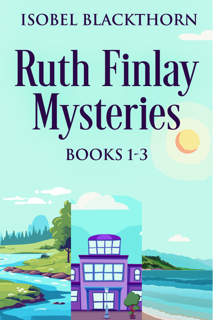 Ruth Finlay Mysteries – Books 1–3, Isobel Blackthorn