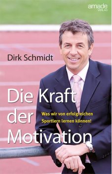 Die Kraft der Motivation, Dirk Schmidt