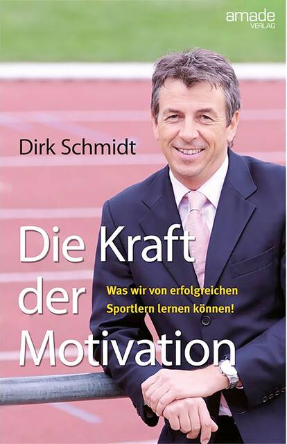 Die Kraft der Motivation, Dirk Schmidt
