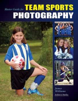 Master Guide for Team Sports Photography, James Williams