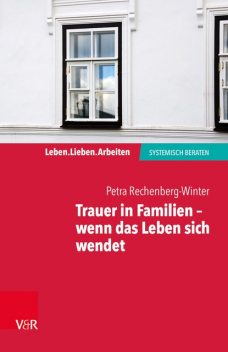 Trauer in Familien – wenn das Leben sich wendet, Petra Rechenberg-Winter