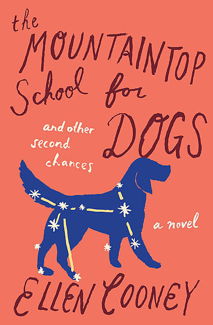 The Mountaintop School for Dogs and Other Second Chances, Ellen Cooney