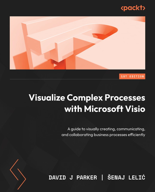 Visualize Complex Processes with Microsoft Visio, David Parker, Šenaj Lelić