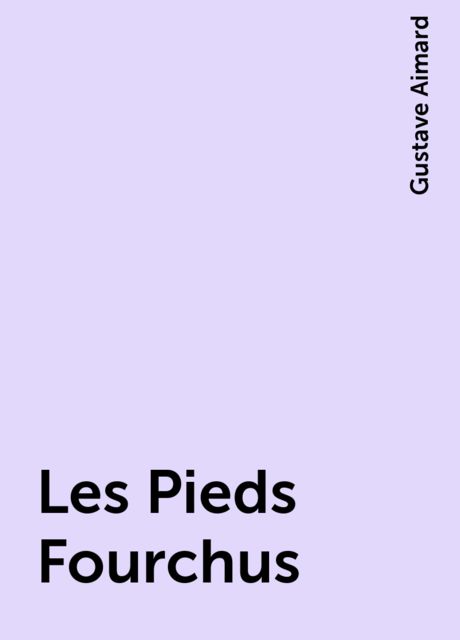 Les Pieds Fourchus, Gustave Aimard