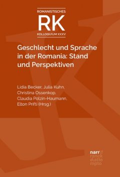 Geschlecht und Sprache in der Romania: Stand und Perspektiven, Lidia Becker, Christina Ossenkop, Claudia Polzin-Haumann, Elton Prifti, Julia Kuhn