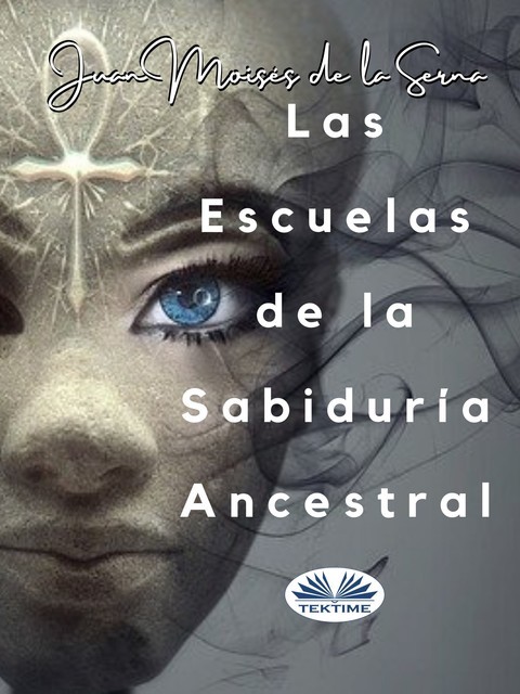 Las Escuelas De La Sabiduría Ancestral, Juan Moisés De La Serna