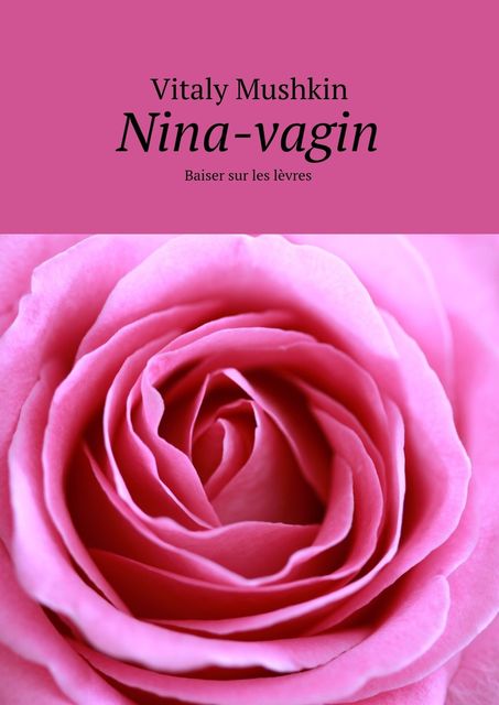 Nina-vagin. Baiser sur les lèvres, Vitaly Mushkin