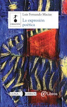 La expresión poética, Luis Fernando Macías