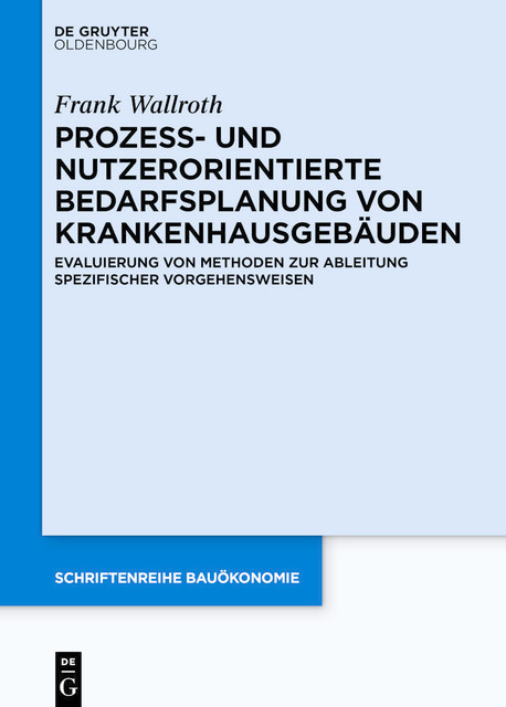 Prozess- und nutzerorientierte Bedarfsplanung von Krankenhausgebäuden, Frank Wallroth