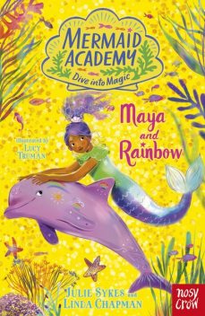 Mermaid Academy: Maya and Rainbow, Linda Chapman, Julie Sykes
