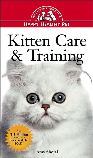 Kitten Care & Training, Amy D.Shojai