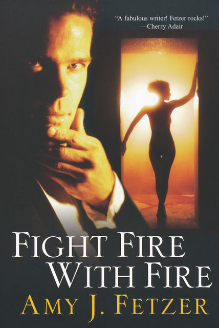 Fight Fire With Fire, Amy J. Fetzer