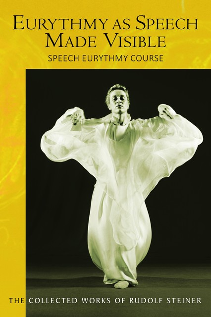 Eurythmy as Speech Made Visible, Rudolf Steiner