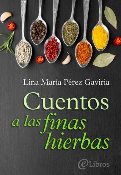 Cuentos a las finas hierbas, Lina María Pérez Gaviria