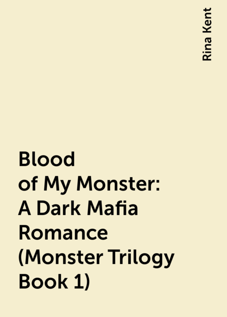 Blood of My Monster: A Dark Mafia Romance (Monster Trilogy Book 1), Rina Kent