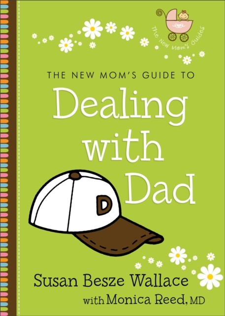 New Mom's Guide to Dealing with Dad (The New Mom's Guides), Susan Wallace