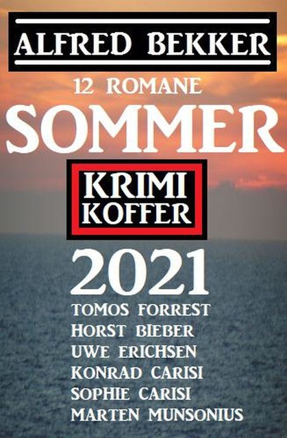 Sommer Krimi Koffer 2021 – 12 Romane, Alfred Bekker, Horst Bieber, Marten Munsonius, Uwe Erichsen, Konrad Carisi, Tomos Forrest, Sophie Carisi