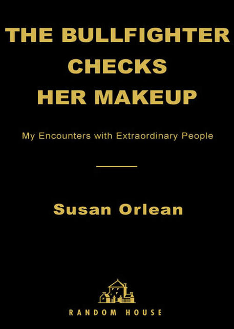 The Bullfighter Checks Her Makeup, Susan Orlean