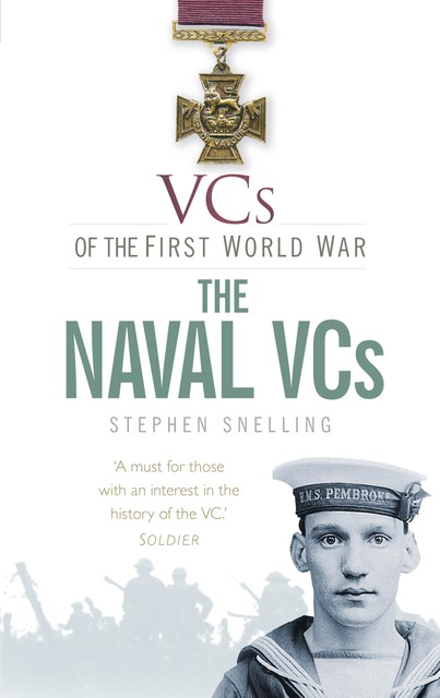 VCs of the First World War The Naval VCs, Stephen Snelling