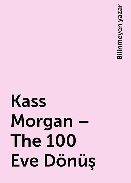 Kass Morgan – The 100 Eve Dönüş, Bilinmeyen yazar