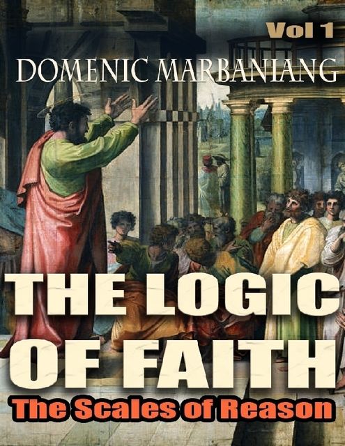 The Logic of Faith: The Scales of Reason, Domenic Marbaniang