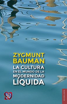 La cultura en el mundo de la modernidad líquida, Zygmunt Bauman