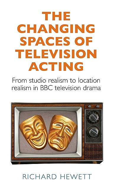 The changing spaces of television acting, Richard Hewett