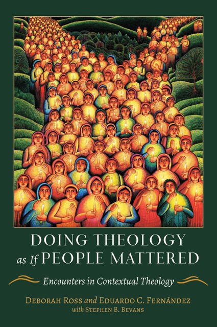Doing Theology as If People Mattered, Eduardo Fernández, Deborah Ross