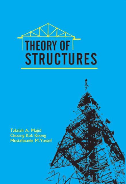 Theory of Structures, Choong Kok Keong, Mustafasanie M.Yussof, Taksiah A.Majid