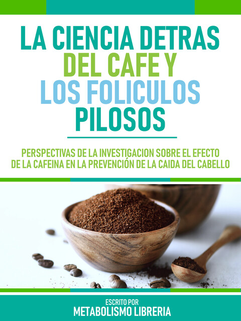 La Ciencia Detras Del Cafe Y Los Foliculos Pilosos, Metabolismo Libreria