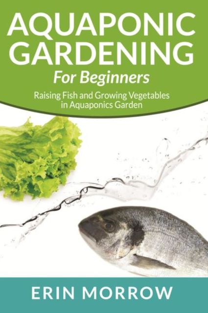 Aquaponic Gardening For Beginners, Erin Morrow