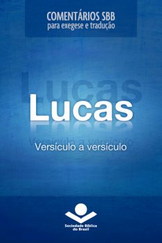 Comentários SBB – Lucas versículo a versículo, Roberto G. Bratcher