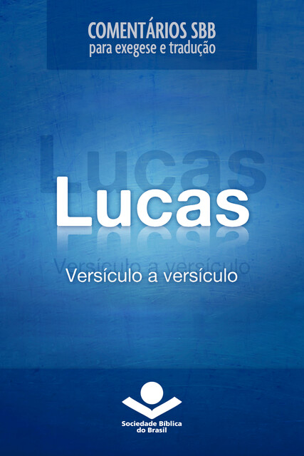 Comentários SBB – Lucas versículo a versículo, Roberto G. Bratcher